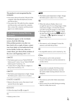 Page 43GB
Additional information
This product is not recognized by the 
computer.
Disconnect devices from the USB jack of the 
computer other than the keyboard, mouse, 
and this product.
Disconnect the USB cable from the computer 
and this product, and restart the computer, 
then connect the computer and this product 
again in an orderly manner.
Self-diagnosis display/Warning 
indicators
If indicators appear on the viewfinder 
screen, check the following.
If the problem persists even after you 
have...