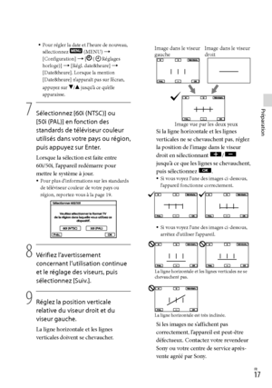 Page 711FR
Préparation
Pour régler la date et l’heure de nouveau, 
sélectionnez  (MENU)  
[Configuration]  [ (Réglages 
horloge)]  [Régl. date&heure]  
[Date&heure]. Lorsque la mention 
[Date&heure] n’apparaît pas sur l’écran, 
appuyez sur 
/ jusqu’à ce qu’elle 
apparaisse. 
7
    Sélectionnez [60i (NTSC)] ou  
[50i (PAL)] en fonction des 
standards de téléviseur couleur 
utilisés dans votre pays ou région, 
puis appuyez sur Enter.
Lorsque la sélection est faite entre 
60i/50i, l’appareil redémarre...