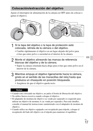 Page 117
ES
17
ES
Ajuste el interruptor de alimentación de la cámara en OFF antes de colocar o 
quitar el objetivo.
 Cuando esté colocando un objetivo, no pulse el botón de liberación del objetivo.
 No utilice fuerza excesiva cuando coloque el objetivo.
 El adaptador de montura de objetivo (se vende por separado) es requerido para 
utilizar un objetivo de montura A (se vende por separado). Para más detalles, 
consulte el manual de inst rucciones suministrado con el adaptador de montura de 
objetivo.
 Cuando...