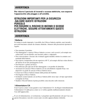 Page 138
IT
4
Per ridurre il pericolo di incendi o scosse elettriche, non esporre 
l’apparecchio alla pioggia o all’umidità.
ISTRUZIONI IMPORTANTI PER LA SICUREZZA
-SALVARE QUESTE ISTRUZIONI
PERICOLO
PER RIDURRE IL RISCHIO DI INCENDI O SCOSSE 
ELETTRICHE, SEGUIRE ATTENTAMENTE QUESTE 
ISTRUZIONI
[BatteriaSe trattato in modo improprio, è possibile che il blocco batteria esploda, causi incendi o 
provochi bruciature causate da sostanze chimiche. Attenersi alle precauzioni riportate di 
seguito.
 Non smontare il...