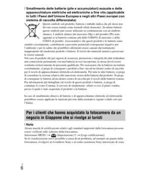 Page 140
IT
6
[Smaltimento delle batterie (pile e accumulatori) esauste e delle 
apparecchiature elettriche ed elettroniche a fine vita (applicabile 
in tutti i Paesi dell’Unione Europea e negli altri Paesi europei con 
sistema di raccolta differenziata)
Questo simbolo sul prodotto, batteria o imballo indica che gli stessi non 
devono essere trattati come normali rifiuti domestici. Su talune batterie 
questo simbolo può essere utilizzato in combinazione con un simbolo 
chimico. I simboli chimici del mercurio...