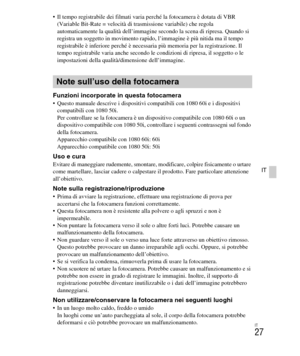 Page 161
IT
27
IT
 Il tempo registrabile dei filmati varia perché la fotocamera è dotata di VBR (Variable Bit-Rate = velocità di trasmissione variabile) che regola 
automaticamente la qualità dell’immagine secondo la scena di ripresa. Quando si 
registra un soggetto in movimento rapido, l’immagine è più nitida ma il tempo 
registrabile è inferiore perché è necessaria più memoria per la registrazione. Il 
tempo registrabile varia anche secondo le  condizioni di ripresa, il soggetto o le 
impostazioni della...