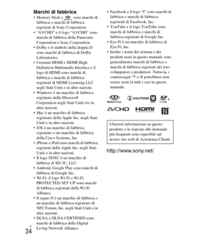 Page 168
IT
34
Marchi di fabbrica Memory Stick e   sono marchi di fabbrica o marchi di fabbrica 
registrati di Sony Corporation.
 “AVCHD” e il logo “AVCHD” sono  marchi di fabbric a della Panasonic 
Corporation e Sony Corporation.
 Dolby e il simbolo della doppia D  sono marchi di fabbrica di Dolby 
Laboratories.
 I termini HDMI e HDMI High- Definition Multimedia Interface e il 
logo di HDMI sono marchi di 
fabbrica o marchi di fabbrica 
registrati di HDMI Licensing LLC 
negli Stati Uniti e in altre nazioni....