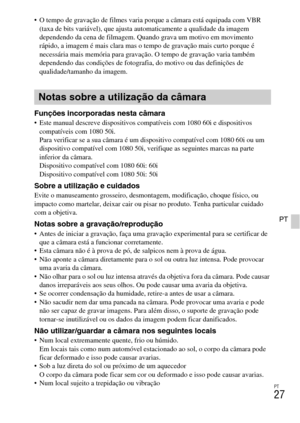 Page 195
PT
27
PT
 O tempo de gravação de filmes varia porque a câmara está equipada com VBR 
(taxa de bits variável), que ajusta  automaticamente a qualidade da imagem 
dependendo da cena de filmagem. Qu ando grava um motivo em movimento 
rápido, a imagem é mais clara mas o tempo de gravação mais curto porque é 
necessária mais memória para gravaçã o. O tempo de gravação varia também 
dependendo das cond ições de fotografia, do moti vo ou das definições de 
qualidade/tamanho da imagem.
Funções incorporadas...