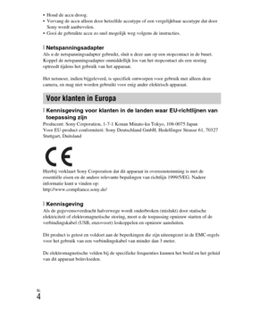 Page 204
NL
4
 Houd de accu droog.
 Vervang de accu alleen door hetzelfde accutype of een vergelijkbaar accutype dat door Sony wordt aanbevolen.
 Gooi de gebruikte accu zo snel mogelijk weg volgens de instructies.
[ NetspanningsadapterAls u de netspanningsadapter gebruikt, sluit u deze aan op een stopcontact in de buurt. 
Koppel de netspanningsadapter onmiddellijk los van het stopcontact als een storing 
optreedt tijdens het gebruik van het apparaat.
Het netsnoer, indien bijgeleverd, is specifiek ontworpen voor...