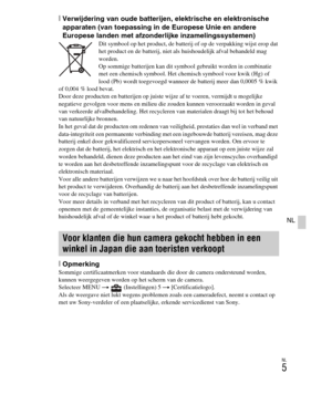Page 205
NL
5
NL
[Verwijdering van oude batterijen, elektrische en elektronische 
apparaten (van toepassing in de Europese Unie en andere 
Europese landen met afzonderlijke inzamelingssystemen)
Dit symbool op het product, de batterij of op de verpakking wijst erop dat 
het product en de batterij, niet als huishoudelijk afval behandeld mag 
worden. 
Op sommige batterijen kan dit symbool gebruikt worden in combinatie 
met een chemisch symbool. Het chemisch symbool voor kwik (Hg) of 
lood (Pb) wordt toegevoegd...