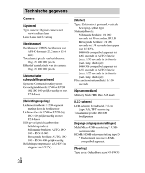 Page 230
NL
30
Camera
[Systeem]Type camera: Digitale camera met verwisselbare lens
Lens: Lens met E-vatting
[Beeldsensor]Beeldsensor: CMOS-beeldsensor van  APS-C-formaat (23,2 mm × 15,4 
mm)
Totaalaantal pixels van beeldsensor:  Ong. 20 400 000 pixels
Effectief aantal pixels van de camera:  Ong. 20 100 000 pixels
[Automatische-
scherpstellingssysteem]
Systeem: Contrastdetectiesysteem
Gevoeligheidsbereik: EV0 tot EV20 (bij ISO 100-gelijkwaardig en met 
F2.8-lens)
[Belichtingsregeling]Lichtmeetmethode: 1...