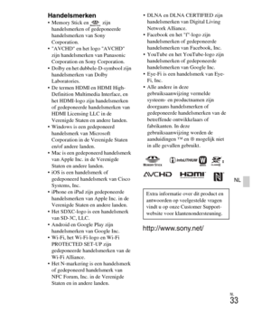 Page 233
NL
33
NL
Handelsmerken Memory Stick en   zijn handelsmerken of gedeponeerde 
handelsmerken van Sony 
Corporation.
 AVCHD en het logo AVCHD  zijn handelsmerken van Panasonic 
Corporation en Sony Corporation.
 Dolby en het dubbele-D-symbool zijn  handelsmerken van Dolby 
Laboratories.
 De termen HDMI en HDMI High- Definition Multimedia Interface, en 
het HDMI-logo zijn handelsmerken 
of gedeponeerde ha ndelsmerken van 
HDMI Licensing LLC in de 
Verenigde Staten en andere landen.
 Windows is een...