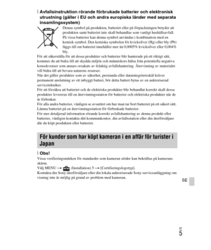 Page 349
SE
5
SE
[Avfallsinstruktion rörande förbrukade batterier och elektronisk 
utrustning (gäller i EU och andra europiska länder med separata 
insamlingssystem)
Denna symbol på produkten, batteriet eller på förpackningen betyder att 
produkten samt batteriet inte skall behandlas som vanligt hushållsavfall.
På vissa batterier kan denna symbol användas i kombination med en 
kemisk symbol. Den kemiska symbolen för kvicksilver (Hg) eller bly (Pb) 
läggs till om batteriet innehåller mer än 0,0005% kvicksilver...