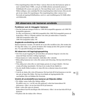 Page 369
SE
25
SE
 Den inspelningsbara tiden för filmer varierar eftersom den här kameran spelar in med variabelt bittal (VBR), som gör a tt bildkvaliteten automatiskt justeras i 
förhållande till scenen som spelas in. När man filmar motiv som rör sig snabbt blir 
bilden tydligare, men samtidigt blir den  inspelningsbara tiden kortare eftersom det 
går åt mer minne för inspelningen. Den  inspelningsbara tiden varierar även 
beroende på tagningsförhållandena, motivet, samt inställningarna för bildkvalitet 
och...