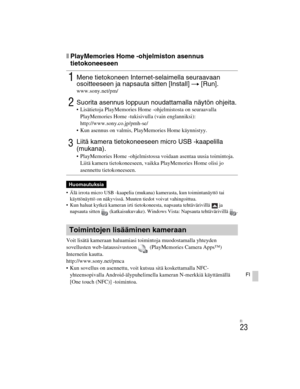 Page 397
ILCE-5000
4-487-947- 41(1)
C:\C1\12FI-ILCE5000CEC\120FI1CEC.fm
master:Right
FI
23
FI
xPlayMemories Home -ohjelmiston asennus 
tietokoneeseen
 Älä irrota micro USB -kaapelia (mukana) kamerasta, kun toimintanäyttö tai käyttönäyttö on näkyvissä. Muuten tiedot voivat vahingoittua.
 Kun haluat kytkeä kameran irti tietokoneesta, napsauta tehtävärivillä   ja  napsauta sitten  (katkaisukuvake). Windows Vista: Napsauta tehtävärivillä  .
Voit lisätä kameraan haluamiasi toimintoja muodostamalla yhteyden...