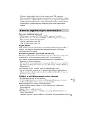 Page 399
ILCE-5000
4-487-947- 41(1)
C:\C1\12FI-ILCE5000CEC\120FI1CEC.fm
master:Right
FI
25
FI
 Videoiden tallennusaika vaihtelee,  koska kamerassa on VBR (muuttuva 
bittinopeus), joka säätää automaattisesti kuvanlaatua kuvausolosuhteiden mukaan. 
Nopeasti liikkuvaa kohdetta tallennettaessa  kuva on tarkempi mutta tallennusaika 
on lyhyempi, koska tallennukseen tarvitaan  enemmän muistia. Tallennusaika voi 
vaihdella myös kuvausolosuhteiden, ko hteen tai kuvan laatu-/kokoasetusten 
mukaan.
Kameran sisältämät...