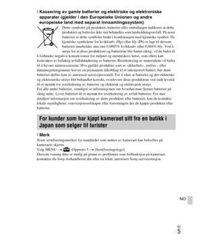 Page 409
NO
5
NO
[Kassering av gamle batterier og elektriske og elektroniske 
apparater (gjelder i den Europeiske Unionen og andre 
europeiske land med separat innsamlingssystem)
Dette symbolet på produktet, batteriet eller emballasjen indikerer at dette 
produktet og batterier ikke må behandles som husholdningsavfall. På noen 
batterier er dette symbolet brukt i kombinasjon med kjemiske symbol. De 
kjemiske symbolene for kvikksølv (Hg) eller bly (Pb) er lagt til dersom 
batteriet inneholder mer enn 0,0005%...