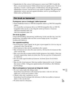 Page 429
NO
25
NO
 Opptakstiden for film varierer fordi kameraet er utstyrt med VBR (Variable Bit-Rate), som automatisk justerer bildekval iteten basert på opptaksscenen. Når du tar 
opp film av et motiv i rask bevegelse,  er bildet klarere, men den gjenværende 
opptakstiden er kortere, fordi det kreves mer minne til opptaket. Den gjenværende 
opptakstiden varierer også med opptaksforholdene, motivet og innstillingene for 
bildekvalitet og bildestørrelse.
Funksjoner som er innebygd i dette kameraet Denne...
