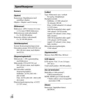 Page 432
NO
28
Kamera
[System]Kameratype: Digitalkamera med utskiftbart objektiv
Objektiv: Objektiv med E-fatning
[Bildesensor]Bildesensor: APS-C format (23,2 mm  × 15,4 mm) CMOS-bildesensor
Bildesensorens totale pikselantall: 
Ca. 20 400 000 piksler
Kameraets effektive pikselantall:  Ca. 20 100 000 piksler
[Autofokussystem]System: Kontrastregistreringssystem
Følsomhetsområde: EV0 til EV20 (ved ISO 100 ekvivalent, med objektiv 
med F2.8)
[Eksponeringskontroll]Målemetode: 1 200-segmentmåling med bildesensor...