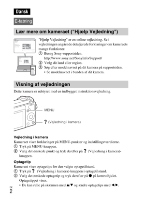 Page 436
DK
2
Dette kamera er udstyret med en indbygget instruktionsvejledning.
Vejledning i kamera
Kameraet viser forklaringer på MENU-punkter og indstillingsværdierne.
1Tryk på MENU-knappen.
2 Vælg det ønskede punkt og tryk derefter på  (Vejledning i kamera)-
knappen.
Optagetip
Kameraet viser optagetips for den valgte optagetilstand.
1 Tryk på   (Vejledning i kamera)-knappen i optagetilstand.
2 Vælg det ønskede optagetip og tryk derefter på  z på kontrolhjulet.
Optagetippet vises.
 Du kan rulle på skærmen med...