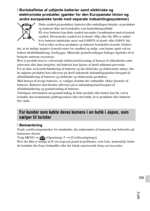 Page 439
DK
5
DK
[Bortskaffelse af udtjente batterier samt elektriske og 
elektroniske produkter (gælder for den Europæiske Union og 
andre europæiske lande med separate indsamlingssystemer)
Dette symbol på produktet, batteriet eller emballagen betyder, at produktet 
og batteriet ikke må bortskaffes som husholdningsaffald.
På visse batterier kan dette symbol anvendes i kombination med et kemisk 
symbol. Det kemiske symbol for kviksølv (Hg) eller bly (Pb) er anført 
hvis batteriet indeholder mere end 0,0005%...