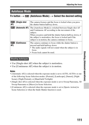 Page 111111
Adjusting the focus
Shooting (Advanced operations)
Fn button t  (Autofocus Mode)  t Select the desired setting
 Use [Single-shot AF] when the subject is motionless.
 Use [Continuous AF] when  the subject is in motion.
Notes [Automatic AF] is selected when the exposure mode is set to AUTO, AUTO+ or one 
of the following Scene Selection modes: [P ortrait], [Landscape], [Sunset], [Night 
Scene], [Night Portrait], or [Hand-held Twilight].
 [Single-shot AF] is selected when the ex posure mode is set to...