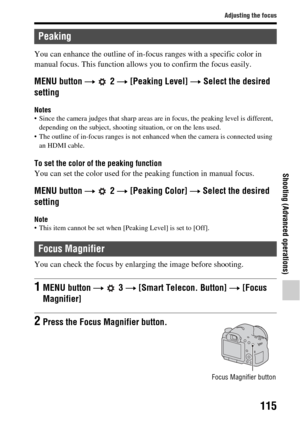 Page 115115
Adjusting the focus
Shooting (Advanced operations)
You can enhance the outline of in-focus ranges with a specific color in 
manual focus. This function allows you to confirm the focus easily.
MENU button t  2  t [Peaking Level]  t Select the desired 
setting
Notes• Since the camera judges that sharp areas are in focus, the peaking level is different, 
depending on the subject, shooting  situation, or on the lens used.
 The outline of in-focus ranges is not e nhanced when the camera is connected using...