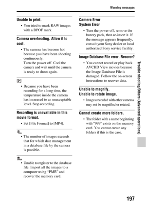 Page 197197
Warning messages
Trouble shooting/Others (Advanced operations)
Unable to print.
 You tried to mark RAW images with a DPOF mark.
Camera overheating. Allow it to 
cool.
 The camera has become hot because you have been shooting 
continuously.
Turn the power off. Cool the 
camera and wait until the camera 
is ready to shoot again.
 Because you have been recording for a long time, the 
temperature inside the camera 
has increased to an unacceptable 
level. Stop recording.
Recording is unavailable in this...