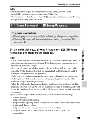 Page 9191
Selecting the shooting mode
Shooting (Advanced operations)
Notes Since the camera judges the settings automatically, many features will be unavailable, such as exposur e compensation, ISO setting.
 The flash is set to [Autoflash] or [Flash Off] for each Scene Selection mode. You can  change these settings (pages 42, 124).
Set the mode dial to   (Sweep Panorama) or   (3D Sweep 
Panorama), and shoot images (page 40).
Notes If you cannot pan or tilt the camera across  the entire subject within the given...