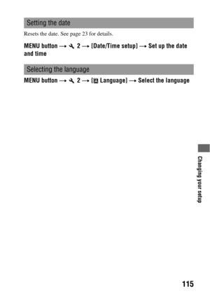 Page 115Changing your setup
115
Resets the date. See page 23 for details.
MENU button t  2 t [Date/Time setup] t Set up the date 
and time
MENU button t  2 t [  Language] t Select the language
Setting the date
Selecting the language 