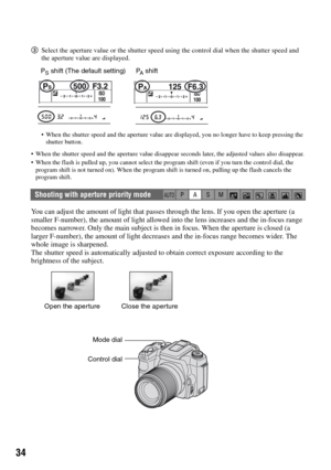 Page 3434
3Select the aperture value or the shutter speed using the control dial when the shutter speed and 
the aperture value are displayed.
 When the shutter speed and the aperture value are displayed, you no longer have to keep pressing the 
shutter button.
 When the shutter speed and the aperture value disappear seconds later, the adjusted values also disappear.
 When the flash is pulled up, you cannot select the program shift (even if you turn the control dial, the 
program shift is not turned on). When...