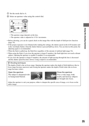 Page 3535
Using the shooting functions
1Set the mode dial to A.
2Select an aperture value using the control dial.
 The aperture range depends on the lens.
 The aperture value is adjusted in 1/3 Ev increments.
 Before shooting, you can do a quick check on the image blur with the depth-of-field preview function 
(page 70).
 If the proper exposure is not obtained after making the settings, the shutter speed on the LCD monitor and 
in the viewfinder flashes when the shutter button is pressed halfway down. You can...