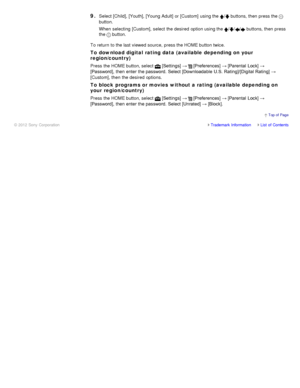 Page 1029. Select [Child], [Youth], [Young Adult] or [Custom]  using the / buttons, then  press the 
button.
When  selecting  [Custom],  select  the desired  option using the 
/// buttons, then  press
the 
 button.
To return  to the last viewed source,  press the HOME button twice.
To download digital  rating data  (available depending on your
region/country)
Press the HOME button, select   [Settings] →  [Preferences]  → [Parental  Lock] →
[Password], then  enter  the password. Select [Downloadable  U.S....