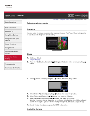 Page 139 i-ManualPrint Font  Size   
Basic Operations
Parts  Description
Watching TV
Using Other Devices
Using “BRAVIA”  Sync
Devices
Useful Functions
Using Internet
Using Home  Network
(DLNA)
Configuring Various
Settings
Troubleshooting
How  to Use Bookmarks
Top Page  > Configuring  Various Settings  > Selecting  picture  mode
Selecting  picture mode
Overview
You can  select  the picture  mode according  to your  preference. The [Picture Mode] setting  works
in accordance with the [Scene Select] setting.
Steps...