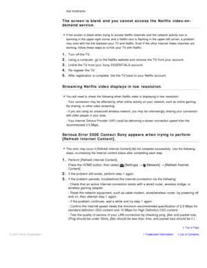 Page 190that timeframe.
The screen is  blank  and  you  cannot access  the Netflix video -on-
demand service.
If the screen  is  blank when trying  to access Netflix channels  and the network  activity icon is
spinning  in the upper-right  corner and a Netflix icon is  flashing  in the upper-left corner, a problem
may exist with the link  between your  TV and Netflix. Even if the other Internet Video channels  are
working,  follow these  steps to re-link  your  TV with Netflix:
1. Turn off the TV.
2. Using a...