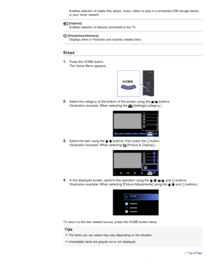 Page 23Enables selection  of media  files (photo, music, video)  to play in a connected USB storage device
or your  home  network.
 [Inputs]Enables selection  of devices connected to the TV.
 [Favorites/History] Displays items in Favorites and recently  viewed items.
Steps
1. 
Press the HOME button. 
The Home  Menu appears.
2. Select the category at the bottom of the screen  using the / buttons.
(Illustration example: When  selecting  the 
 [Settings] category.)
3 . Select the item using the / buttons, then...