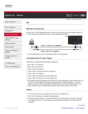 Page 70 i-ManualPrint Font  Size   
Basic Operations
Parts  Description
Watching TV
Using Other Devices
Using “BRAVIA”  Sync
Devices
Useful Functions
Using Internet
Using Home  Network
(DLNA)
Configuring Various
Settings
Troubleshooting
How  to Use Bookmarks
Top Page  > Using Other  Devices  > PC
PC
Making  a Connection
Connect your  PC with dedicated  cables to enjoy music, pictures and  other  content  stored in it.
You can  also use  an HDMI cable if your  PC is compatible with HDMI.
* It is recommended to...