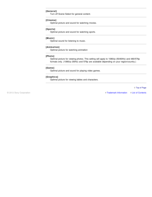Page 83[General]Turn off Scene Select for general content.
[Cinema] Optimal  picture  and sound  for watching  movies.
[Sports] Optimal  picture  and sound  for watching  sports.
[Music] Optimal  sound  for listening to music.
[Animation] Optimal  picture  for watching  animation
[Photo] Optimal  picture  for viewing photos. This setting  will apply to 1080i/p (50/60Hz) and 480/576p
formats only. (1080i/p (50Hz)  and 576p  are  available  depending on your  region/country.)
[Game] Optimal  picture  and sound...