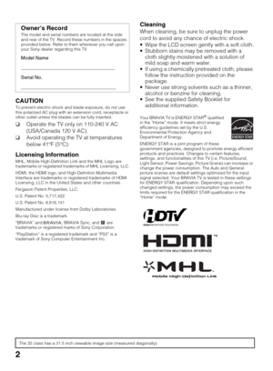 Page 22
CAUTIONTo prevent electric shock and blade exposure, do not use 
this polarized AC plug with an extension cord, receptacle or 
other outlet unless the blades can be fully inserted. 
❑Operate the TV only on 110-240 V AC 
(USA/Canada 120 V AC).
❑Avoid operating the TV at temperatures 
below 41°F (5°C).
Licensing Information
MHL, Mobile High-Definition Link and the MHL Logo are 
trademarks or registered trademarks of MHL Licensing, LLC.
HDMI, the HDMI logo, and High-Definition Multimedia 
Interface are...