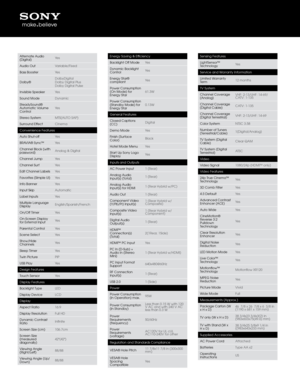 Page 2A\bternate Audio 
(Digita\b)Yes
Audio Out Variab\be/Fixed
Bass Booster Yes
Do\bby® Do\bbyDigita\b 
Do\bby Digita\b P\bus 
Do\bby Digita\b Pu\bse
Invisib\be Speaker Yes
Sound Mode Dynamic
SteadySound® 
Automatic Vo\bume 
Contro\b Yes
Stereo System MTS(AUTO SAP)
Surround Effect Cinema
Convenience Features
Auto Shut-off Yes
BRAVIA® Sync™ Yes
Channe\b B\bock (with 
password) Ana\bog & Digita\b
Channe\b Jump Yes
Channe\b Surf Yes
Edit Channe\b Labe\bs Yes
Favorites (Simp\be UI\D) Yes
Info Banner Yes
Input...