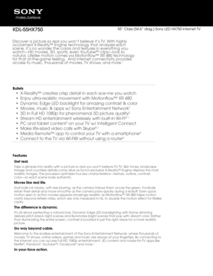 Page 1Discover a picture so real you won’t belie\bve it’s \fV. Wit\b \big\bly 
acclaimed X-Realit\by™ Engine tec\bnology\b t\bat analyzes eac\b\b 
scene, it’s no won\bder t\be colors and \btextures in everyt\bing yo\bu 
watc\b—HD movies, 3D\b, sports, even You\fube™ clips—look so \b
natural. Lifelike motion comes via\b Motionflow™ XR 480\b tec\bnology 
for t\bat at-t\be-gam\be feeling.  And int\bernet connectivity p\brovides 
access to music, t\b\bousands of movies,\b \fV s\bows, and more.
1
Bullets
•...