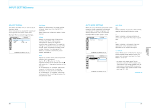 Page 193637
INPUT SETTING menu
ADJUST SIGNAL
The INPUT SETTING menu is used to adjust 
the input signal.
Items that cannot be adjusted for a particular 
input signal do not appear in the menu.
Example: When a computer signal is input.
Dot Phase
Adjusts the dot phase of the panel and the 
computer signal input from the INPUT B 
connector.
Adjust the picture to the point where it looks 
clearest.
H Size 
Adjusts the horizontal size of the picture 
input from the INPUT A/B connector. 
The higher the setting, the...
