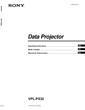 Page 1 2002 Sony Corporation4-088-242-11(1)
VPL-PX32
Operating Instructions
Mode d’emploi
Manual de instrucciones
FR
ES
Data Projector
GB
VPL-PX32 