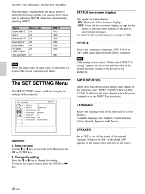 Page 2626 (GB)
Since the data is recalled from the preset memory
about the following signals, you can use these preset
data by adjusting SIZE H. Make fine adjustment by
adjusting SHIFT.
Signal Memory No. SIZE H
Super Mac-2 23 1312
SGI-1 23 1320
Macintosh 19”25 1328
Macintosh 21”28 1456
Sony News 36 1708
PC-9821 36 1600
1280 × 1024
WS Sunmicro 37 1664
Note
When the aspect ratio of input signal is other than 4:3,
a part of the screen is displayed in black.
The SET SETTING Menu
The SET SETTING menu is used for...