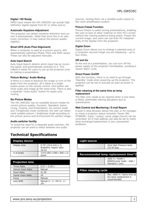 Page 2Digital / HD Ready
HMDI input means the VPL-SW535C can accept High
Definition digital signals from PC or Video source.
Automatic Keystone Adjustment
The projector can detect keystone distortion and cor-
rect it automatically. (Note that since this is an elec-
tronic correction, it may reduce the picture quality
slightly).
Smart APA (Auto Pixel Alignment)
When a computer is used as a picture source, APA
automatically optimizes Phase, Pitch and Shift values.
These can also be adjusted manually.
Auto Input...