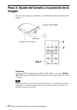 Page 192ES 20Paso 3: Ajuste del tamaño y la posición de la imagen
Paso 3: Ajuste del tamaño y la posición de la 
imagen
Proyecte una imagen en la pantalla y, a continuación, ajuste la posición de la 
imagen.
Sugerencia
Los botones 
?/1 (encendido/espera), INPUT, LENS, MENU y los botones M/m/