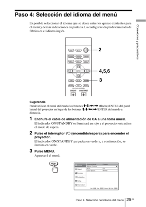 Page 19725 ESPaso 4: Selección del idioma del menú
Conexiones y preparativos
Paso 4: Selección del idioma del menú
Es posible seleccionar el idioma que se desee entre los quince existentes para 
el menú y demás indicaciones en pantalla. La configuración predeterminada de 
fábrica es el idioma inglés.
Sugerencia
Puede utilizar el menú utilizando los botones M/m/