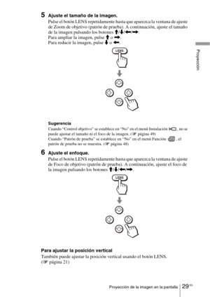 Page 20129 ESProyección de la imagen en la pantalla
Proyección
5Ajuste el tamaño de la imagen.
Pulse el botón LENS repetidamente hasta que aparezca la ventana de ajuste 
de Zoom de objetivo (patrón de prueba). A continuación, ajuste el tamaño 
de la imagen pulsando los botones M/m/