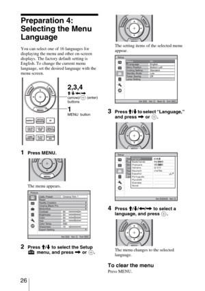 Page 26 26
Preparation 4: 
Selecting the Menu 
Language
You can select one of 16 languages for 
displaying the menu and other on-screen 
displays. The factory default setting is 
English. To change the current menu 
language, set the desired language with the 
menu screen.
1Press MENU.
The menu appears.
2Press M/m to select the Setup 
 menu, and press , or  .
The setting items of the selected menu 
appear.
3Press M/m to select “Language,” 
and press , or  .
4Press M/m/