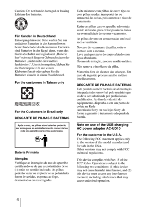 Page 4 4
Caution: Do not handle damaged or leaking 
Lithium-Ion batteries.
Für Kunden in Deutschland
Entsorgungshinweis: Bitte werfen Sie nur 
entladene Batterien in die Sammelboxen 
beim Handel oder den Kommunen. Entladen 
sind Batterien in der Regel dann, wenn das 
Gerät abschaltet und signalisiert „Batterie 
leer“ oder nach längerer Gebrauchsdauer der 
Batterien „nicht mehr einwandfrei 
funktioniert“. Um sicherzugehen, kleben Sie 
die Batteriepole z.B. mit einem 
Klebestreifen ab oder geben Sie die...