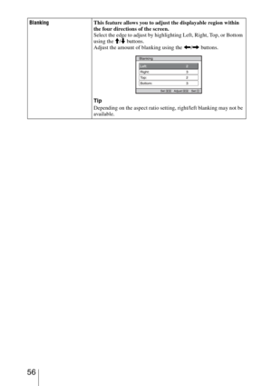 Page 56 56
BlankingThis feature allows you to adjust the displayable region within 
the four directions of the screen.
Select the edge to adjust by highlighting Left, Right, Top, or Bottom 
using the M/m buttons.
Adjust the amount of blanking using the 