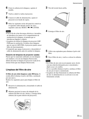 Page 11533 (ES)
Mantenimiento
6Cierre la cubierta de la lámpara y apriete el
tornillo.
7Vuelva a darle la vuelta al proyector.
8Conecte el cable de alimentación y ajuste el
proyector en el modo de espera.
9Pulse las siguientes teclas del panel de control en
el siguiente orden durante menos de cinco
segundos cada una: RESET, 