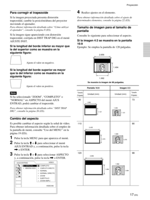 Page 9917 (ES)
Proyección
Para corregir el trapezoide
Si la imagen proyectada presenta distorsión
trapezoidal, cambie la posición/altura del proyector
moviendo el ajustador.
Para obtener información detallada sobre “Cómo utilizar
el ajustador”, consulte la página 8 (ES).
Si la imagen sigue apareciendo con distorsión
trapezoidal, corríjala en DIST TRAP DIG en el menú
AJUSTE INST.
Si la longitud del borde inferior es mayor que
la del superior como se muestra en la
siguiente figura:
Si la longitud del borde...