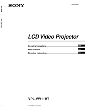 Page 1 2001 Sony Corporation4-083-929-13(1)
VPL-VW11HT
Operating Instructions
Mode d’emploi
Manual de instrucciones
FR
ES
LCD Video  Projector
GB
VPL-VW11HT 